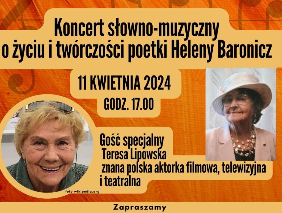 Koncert słowno-muzyczny upamiętniający życie i twórczość poetki Heleny Baronicz z udziałem znanej aktorki Teresy Lipowskiej, 11.04.2024 g. 17.00.