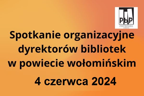 Spotkanie organizacyjne dyrektorów bibliotek z powiatu wołomińskiego, 04.06.2024 r.