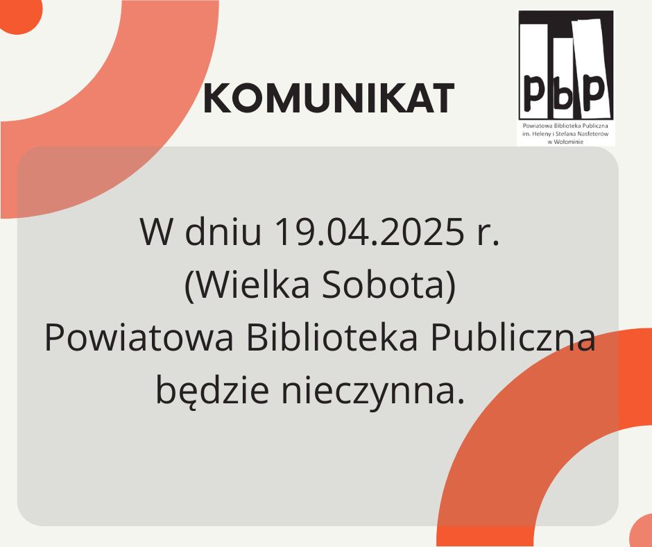 Informujemy, że w dniu 19.04.2025 r. (Wielka Sobota) Powiatowa Biblioteka Publiczna będzie nieczynna.