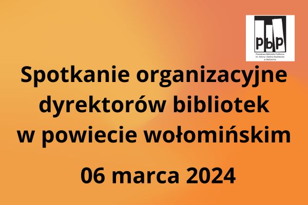 Spotkanie organizacyjne dyrektorów bibliotek z powiatu wołomińskiego, 06.02.2024 r.