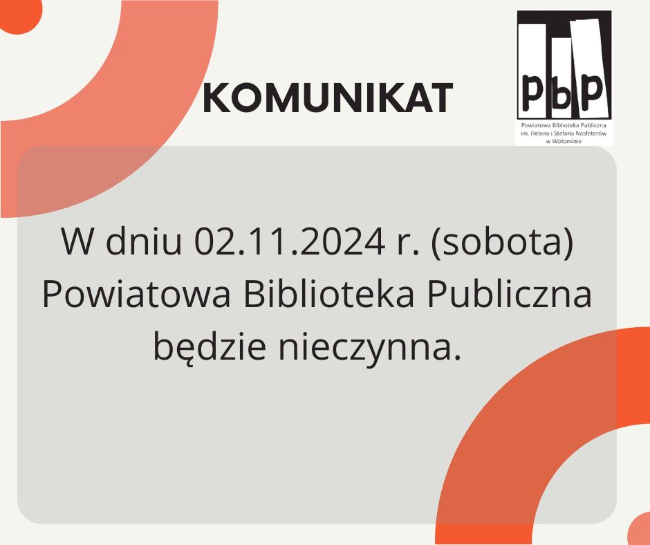 Uprzejmie informujemy, że w dniu 02.11.2024 r. (sobota) Powiatowa Biblioteka Publiczna w Wołominie będzie nieczynna.
