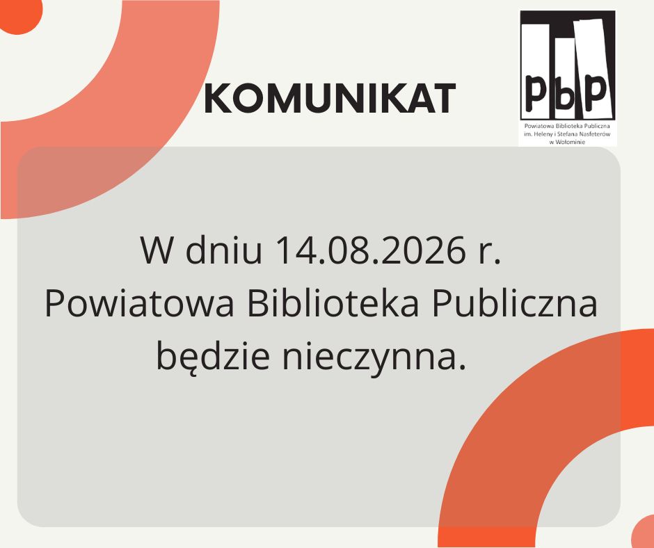Uprzejmie informujemy, że w dniu 14.08.2026 r. (piątek) Powiatowa Biblioteka Publiczna w Wołominie będzie nieczynna. 