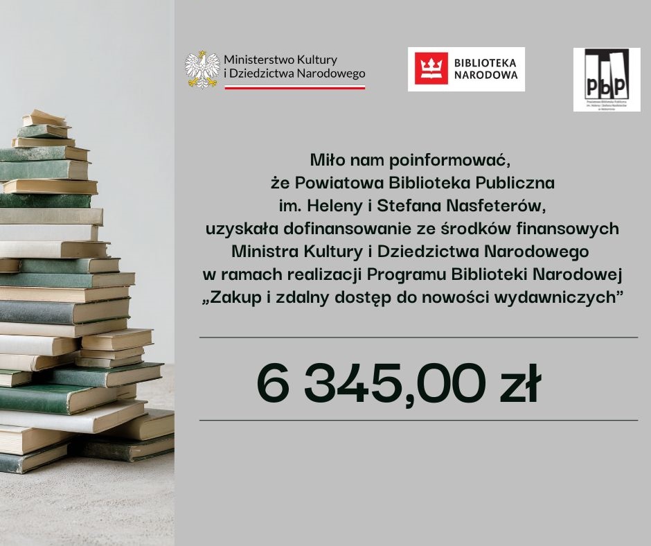 Miło nam poinformować, że Powiatowa Biblioteka Publiczna im. Heleny i Stefana Nasfeterów uzyskała dofinansowanie ze środków finansowych Ministra Kultury i Dziedzictwa Narodowego
